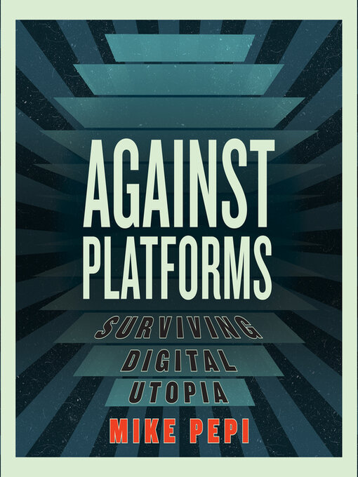 Title details for Against Platforms by Mike Pepi - Available